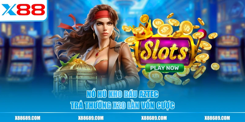 Nổ hũ Kho Báu Aztec trả thưởng x20 lần vốn cược