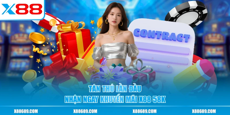 Tân thủ lần đầu nhận ngay khuyến mãi X88 58K